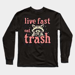 live fast eat trash Long Sleeve T-Shirt